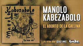 MANOLO KABEZABOLO - EL ABORTO DE LA GALLINA