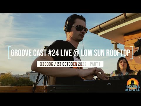 AL3X Live @ Groove Cast #24, Low Sun Rooftop, October 2022 - Part I [House]