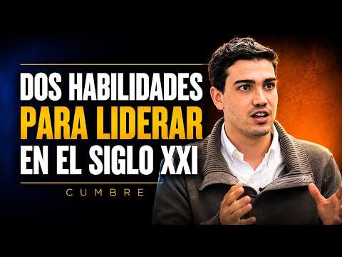 Dos Habilidades Para Liderar en el Siglo XXI | CUMBRE