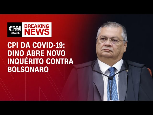 Dino abre novo inquérito contra Bolsonaro com base em parecer da CPI da Covid-19 | LIVE CNN