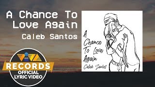 A Chance to Love Again - Caleb Santos (Official Lyric Video)