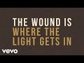 The Wound Is Where The Light Gets In