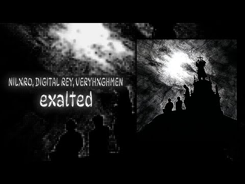NILXRO, DIGITAL REY, VERYHXGHMEN - exalted