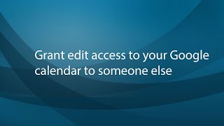 Grant edit access to your Google calendar to someone else