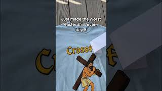 Just made the worst easter shirt ever.. day 5