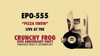 epo-555 - Pizza Tintin (Live at the Crunchy Frog 20th Anniversary Party)