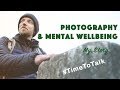 How Photography Can Be Good For Mental Wellbeing - A Meditation in Nature #TimeToTalk