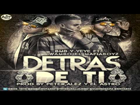 Bmb & Yeye Ft Wambo El MafiaBoyz - Detras De Ti (Official Remix) (Prod.By Peter, Alez & El Astro)