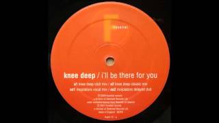 Knee Deep - I'll Be There For You (Knee Deep Club Mix) (2000)