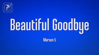 Maroon 5 - Beautiful Goodbye (Lyrics)