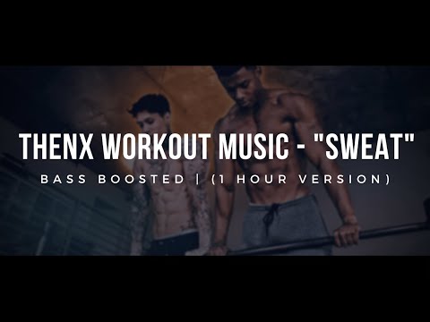 THENX WORKOUT MUSIC – “Sweat” | (1 Hour Version) | BASS BOOSTED