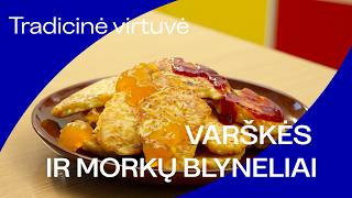 VARŠKĖS IR MORKŲ BLYNELIAI