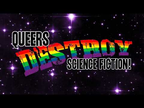 Queers Destroy Science Fiction