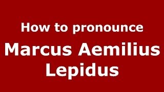 How to pronounce Marcus Aemilius Lepidus