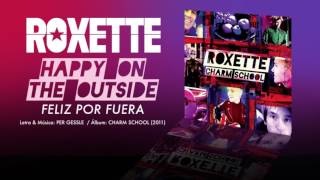 ROXETTE — &quot;Happy on the outside&quot; (Subtítulos Español - Inglés)