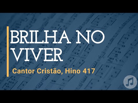 Cantor Cristão, Hino 417 "Brilha no Viver"