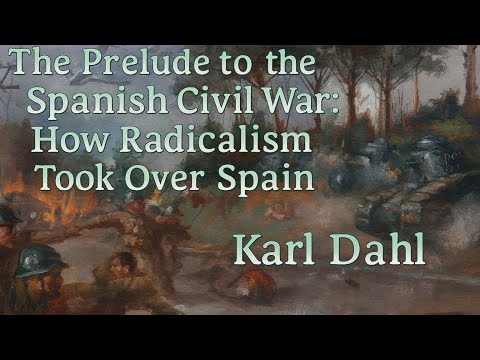 The Prelude to the Spanish Civil War: How Radicalism Took Over Spain | Karl Dahl