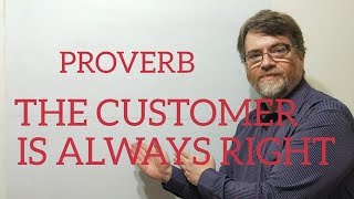 English Tutor Nick P Proverbs. (135) The Customer is Always Right.