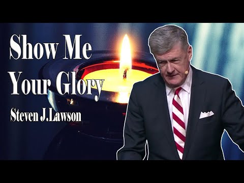 Steven Lawson 2021 - Show Me Your Glory