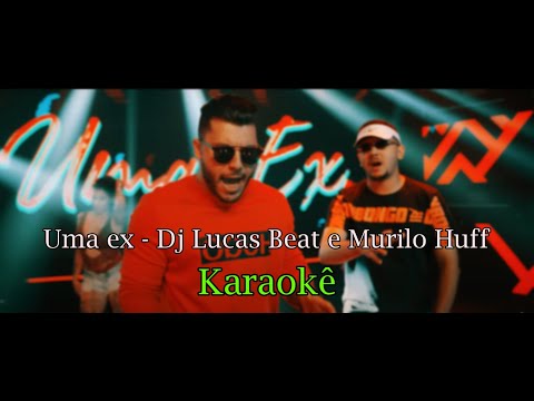 KARAOKÊ COM LETRA (UMA EX - DJ LUCAS BEAT E MURILO HUFF