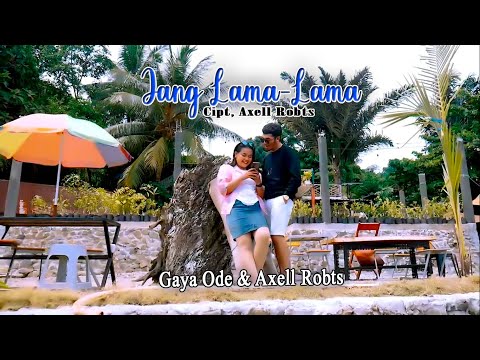 Gaya Ode & Axell Robts - Jang Lama-Lama ( Official Music Video 2021 )