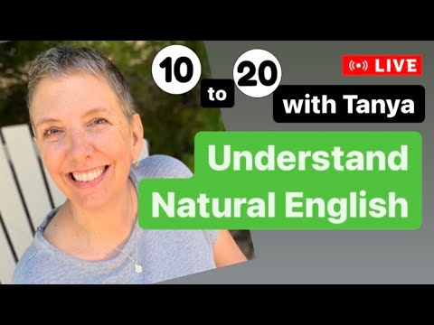 10-20 with Tanya - Understand Natural English