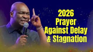 2026 Prayer Against Delay & Stagnation by Apostle Joshua Selman