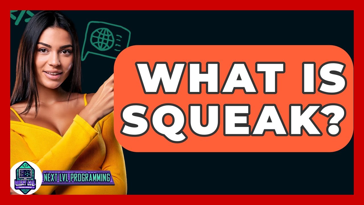 What Is Squeak? - Next LVL Programming