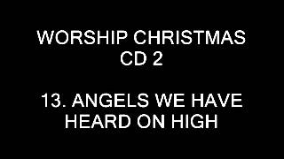 WORSHIP CHRISTMAS CD 2   13  ANGELS WE HAVE HEARD ON HIGH