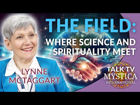 Lynne McTaggart - The Field: Where Science and Spirituality come together | MYSTICA.TV