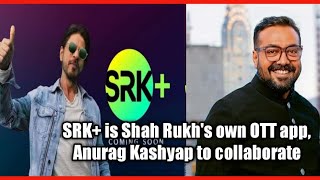 SRK+ is Shah Rukh's own OTT app, Anurag Kashyap to collaborate