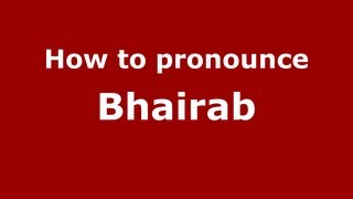 How to pronounce Bhairab