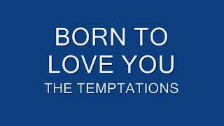 BORN TO LOVE YOU   THE TEMPTATIONS