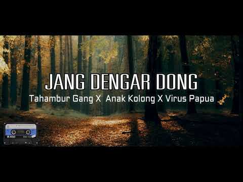 Jang Dengar Dong_-_TAHAMBUR GANG_x_ANAK KOLONG_x_VIRUS PAPUA_-_ ( New Song ) 2019