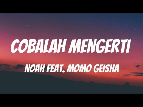 NOAH Feat. Momo GEISHA - Cobalah Mengerti [Lirik Video]