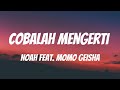 NOAH Feat Momo GEISHA Cobalah Mengerti Lirik Video