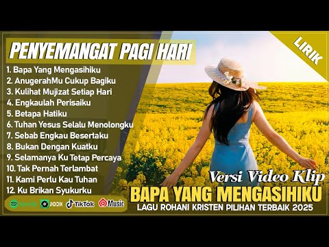 BAPA YANG MENGASIHIKU - LAGU ROHANI PENYEMANGAT PAGI HARI 2025 || LAGU ROHANI TERBARU 2025 (LIRIK)