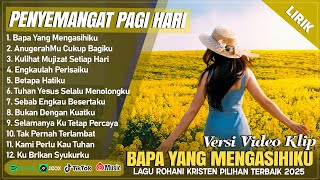 Download lagu BAPA YANG MENGASIHIKU - LAGU ROHANI PENYEMANGAT PAGI HARI 2025 || LAGU ROHANI TERBARU 2025 (LIRIK) mp3