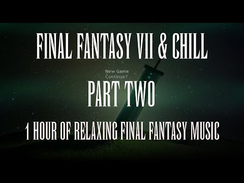 Final Fantasy VII & Chill Part Two- Ambient Study/Work/Chill Mix - Final Fantasy Remix