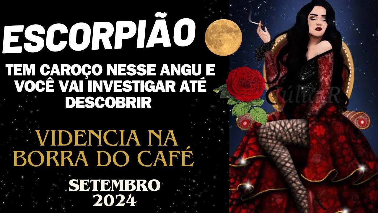 ♏ESCORPIÃO TEM CAROÇO NESSE ANGU E VOCÊ VAI INVESTIGAR ATÉ DESCOBRIR