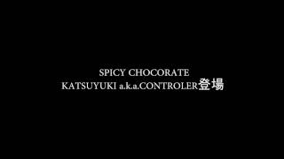 SPICY CHOCORATE KATSUYUKI a.k.a.CONTROLER登場