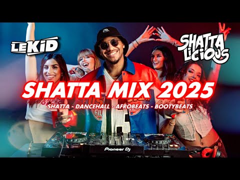 LEKID | SHATTA MIX 2025 | ULTIMATE MIX DJ | SHATTA, DANCEHALL, AFRO, LATIN | SHATTALICIOUS