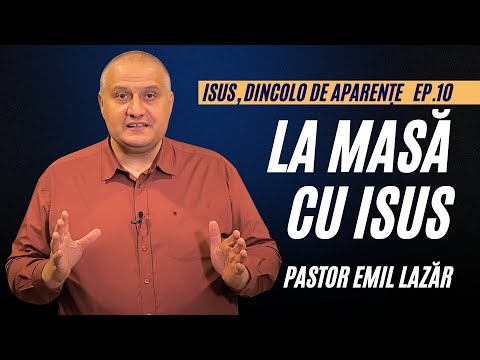 La masa cu Isus - invitatul ideal | Isus, dincolo de Aparențe | Ep. 10 | pastor Emil Lazăr