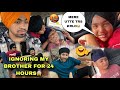 IGNORING MY BROTHER CHALLENGE FOR 24 HOURS EKAM RON LAG GYA PURA DIN IGNORE KITA
