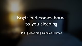 Boyfriend comes home to you sleeping (ASMR) || (M4F)(Sleep aid)(Cuddles)(Kisses)