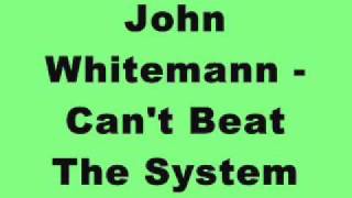 John Whitemann - Can't Beat The System