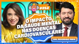 DR. RODRIGO REIS (O IMPACTO DA SAÚDE MENTAL NAS DOENÇAS CARDIOVASCULARES) - PODPEOPLE #252