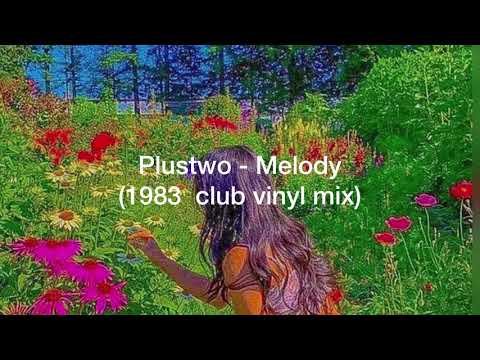 Plustwo - Melody (1983 club vinyl mix)