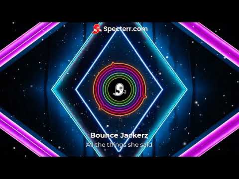 Bounce Jackerz - All the things she said