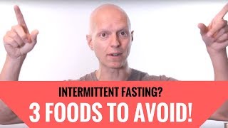 What to Eat While Intermittent Fasting (3 Foods You Must Avoid)